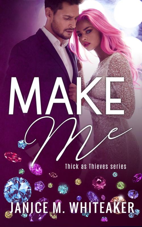 Cover of the book Make Me by Janice M. Whiteaker, Janice M. Whiteaker