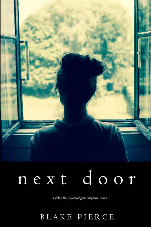 Cover of the book Next Door (A Chloe Fine Psychological Suspense Mystery—Book 1) by Blake Pierce, Blake Pierce