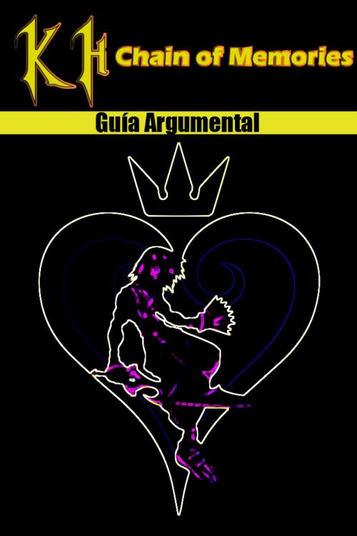 Cover of the book Kingdom Hearts: Chain of Memories - Guía Argumental by Chris Herraiz, Chris Herraiz