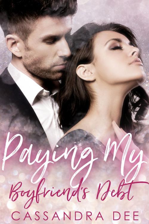 Cover of the book Paying My Boyfriend's Debt by Cassandra Dee, Cassandra Dee Romance