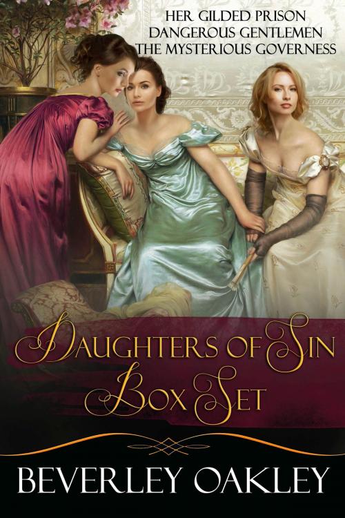 Cover of the book Daughters of Sin Box Set: Her Gilded Prison, Dangerous Gentlemen, The Mysterious Governess by Beverley Oakley, Beverley Oakley