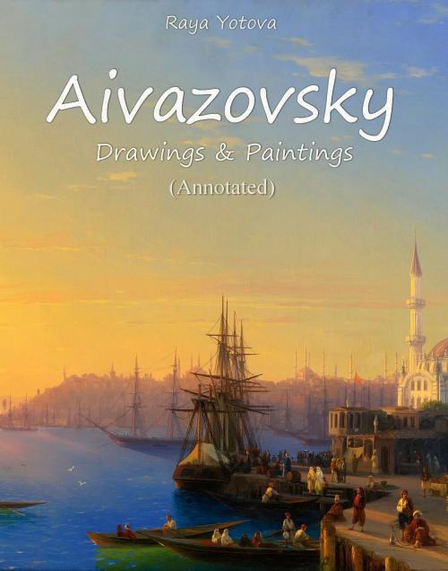 Cover of the book Aivazovsky Drawings & Paintings (Annotated) by Raya Yotova, Classic & Annotated