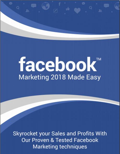 Cover of the book Facebook Marketing 2018 Made Easy by Duc Le, Duc Le