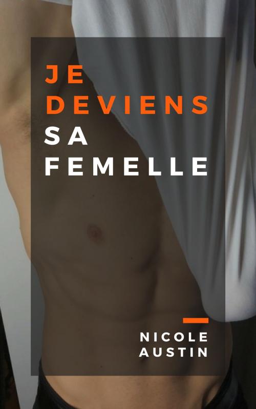 Cover of the book Je deviens sa femelle by Nicole Austin, NA Edition