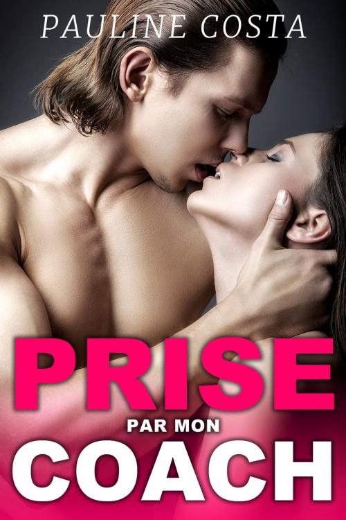 Cover of the book Prise par mon COACH by Pauline Costa, Pauline Costa