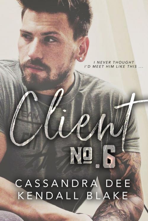 Cover of the book Client Number Six by Cassandra Dee, Kendall Blake, Cassandra Dee Romance