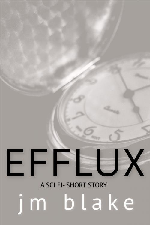 Cover of the book Efflux by JM Blake, JM Blake