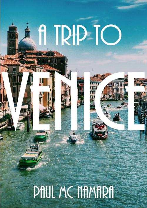 Cover of the book A Trip to Venice by Paul Mc Namara, Paul Mc Namara