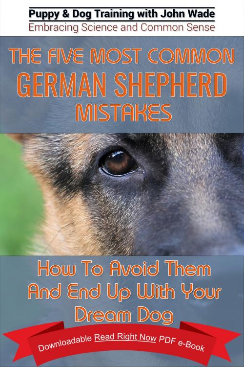 Cover of the book The Five Most Common German Shepherd Mistakes by John Wade, Sun Tzu Publishing