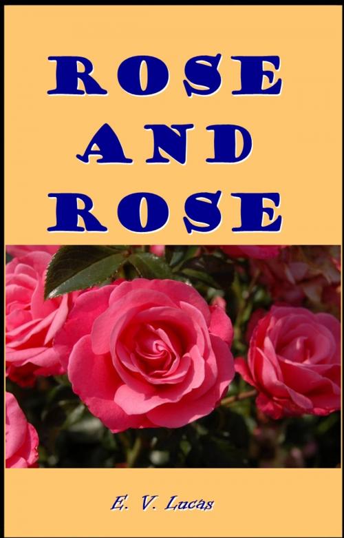Cover of the book Rose and Rose by E. V. Lucas, Green Bird Press