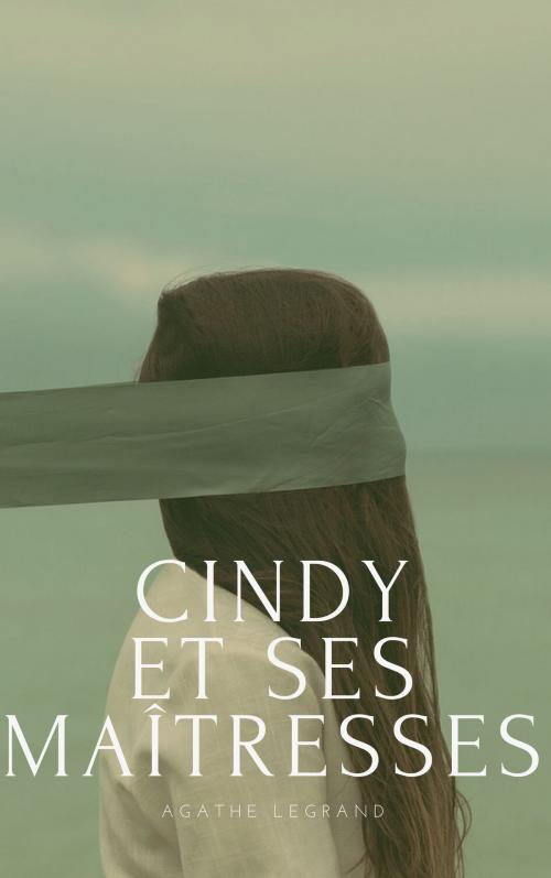 Cover of the book Cindy et ses maîtresses by Agathe Legrand, AL Edition