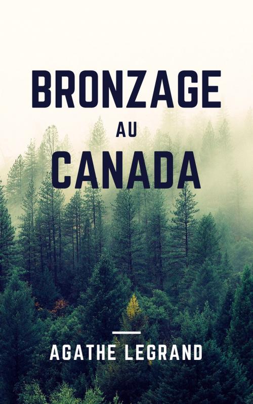 Cover of the book Bronzage au Canada by Agathe Legrand, AL Edition