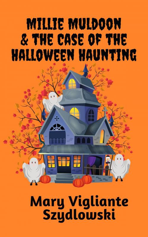 Cover of the book Millie Muldoon & the Case of the Halloween Haunting by Mary Vigliante Szydlowski, Mary Vigliante Szydlowski
