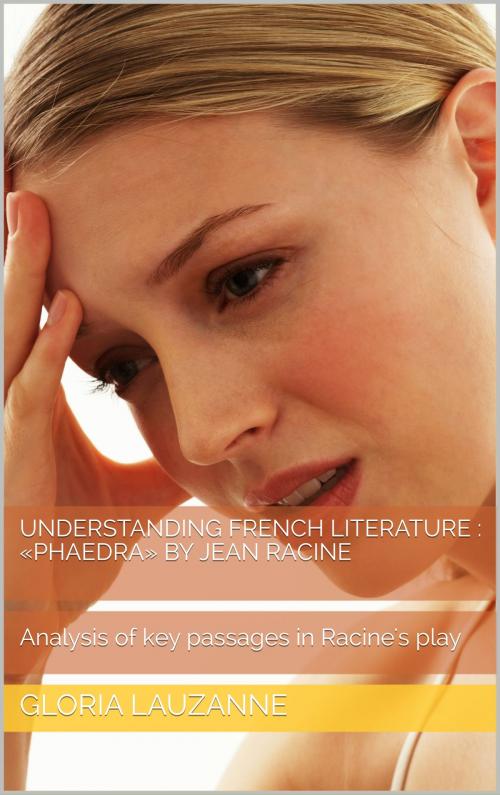 Cover of the book Understanding french literature : «Phaedra» by Jean Racine by Gloria Lauzanne, Gloria Lauzanne