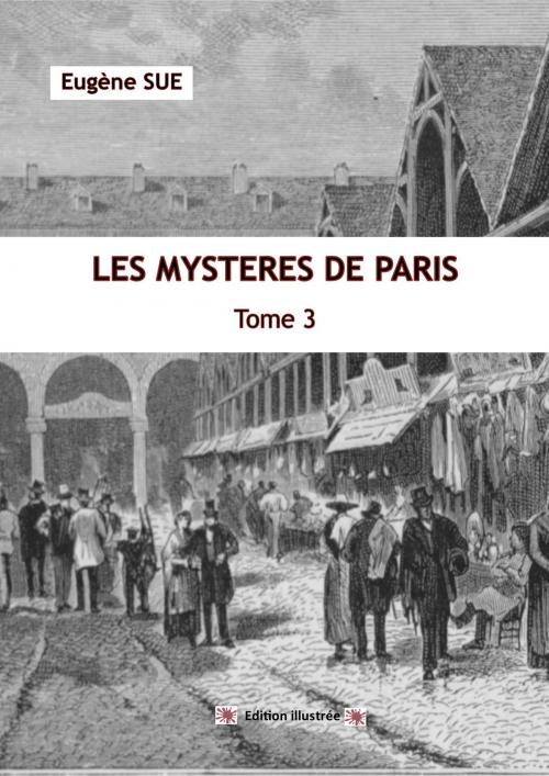 Cover of the book LES MYSTERES DE PARIS édition illustrée by EUGENE SUE, jamais.eugénie