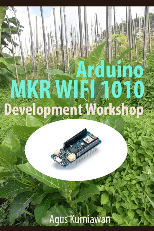 Cover of the book Arduino MKR WIFI 1010 Development Workshop by Agus Kurniawan, PE Press