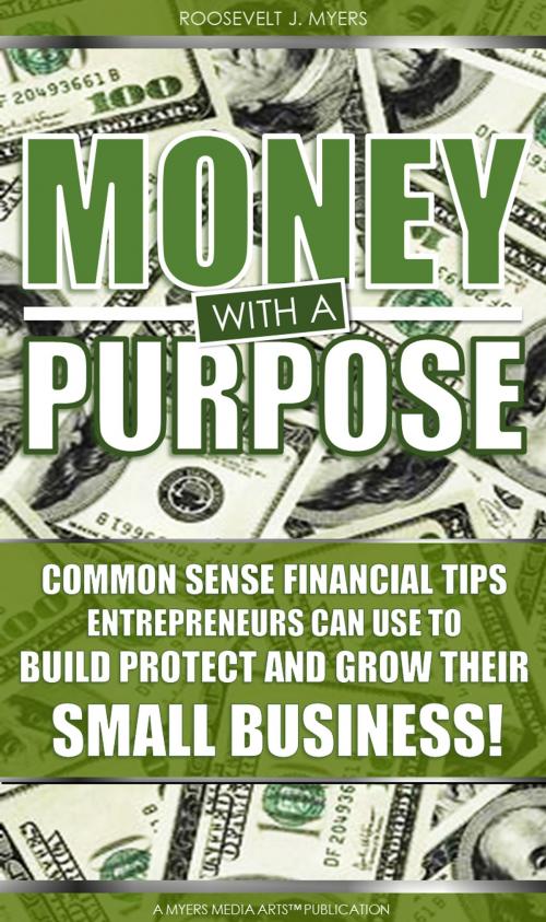 Cover of the book Money with a Purpose by Roosevelt Myers, Myers Media Arts
