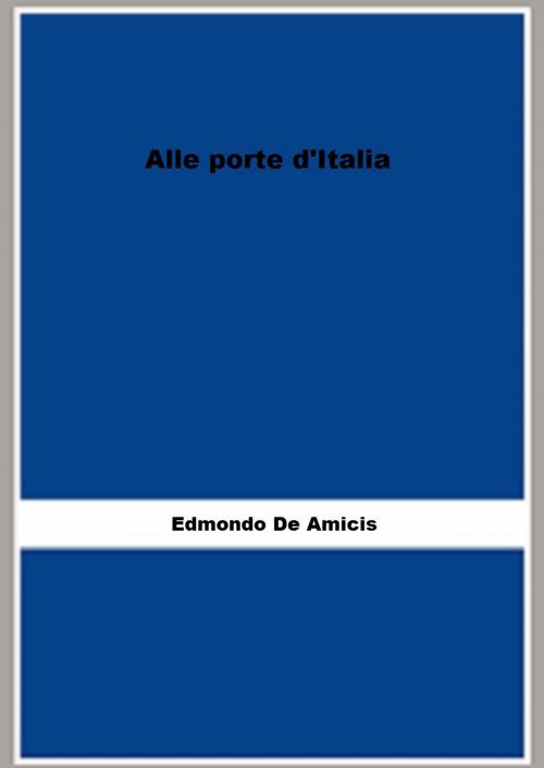 Cover of the book Alle porte d'Italia by Edmondo De Amicis, FB Editions