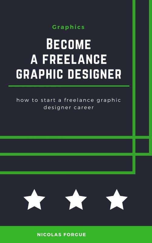 Cover of the book Become a freelance graphic designer by Nicolas Forgue, Nicolas Forgue