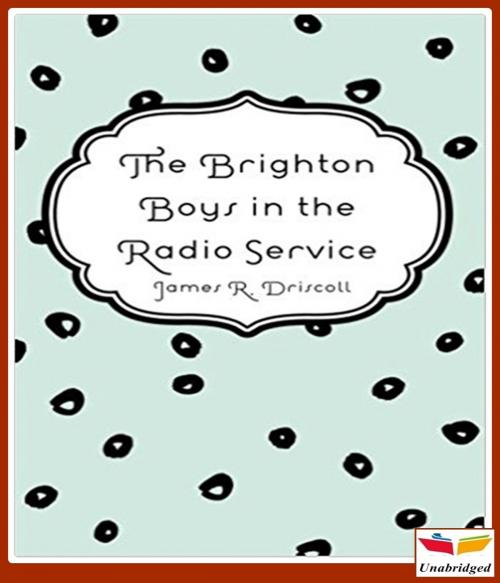 Cover of the book The Brighton Boys in the Radio Service by James Driscoll, CLASSIC COLLECTION 600