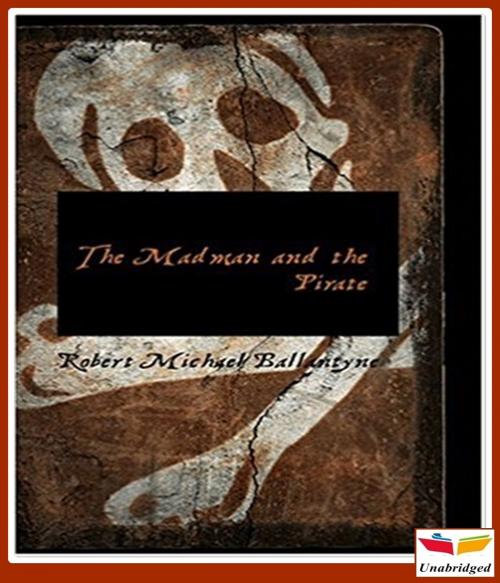 Cover of the book The Madman And The Pirate by Robert Michael Ballantyne, CLASSIC COLLECTION 600
