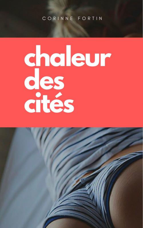 Cover of the book Chaleur des cités by Corinne Fortin, CF Edition