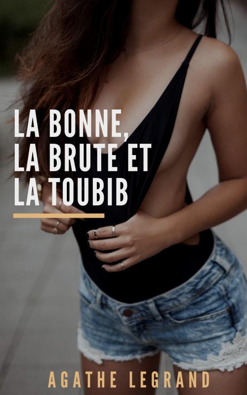 Cover of the book La bonne, la brute et la toubib by Agathe Legrand, AL Edition