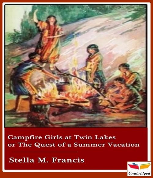 Cover of the book Campfire Girls at Twin Lakes or The Quest of a Summer Vacation by Stella M. Francis, CLASSIC COLLECTION 600