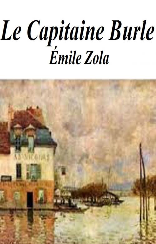 Cover of the book Le Capitaine Burle by EMILE ZOLA, GILBERT TEROL