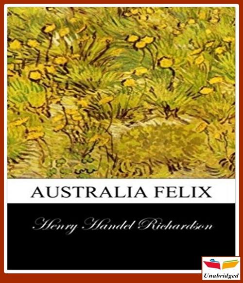 Cover of the book Australia Felix by Henry Handel Richardson, CLASSIC COLLECTION 600