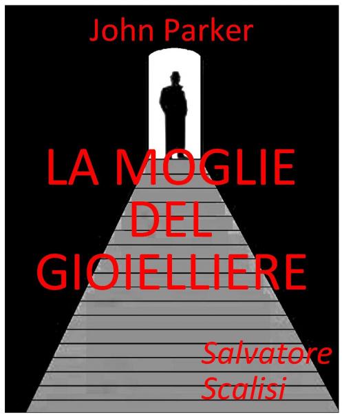 Cover of the book La moglie del gioielliere by Salvatore Scalisi, Salvatore Scalisi