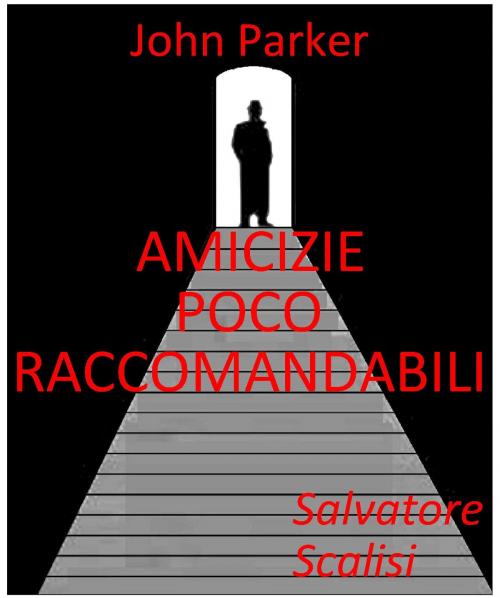 Cover of the book Amicizie poco raccomandabili by Salvatore Scalisi, Salvatore Scalisi