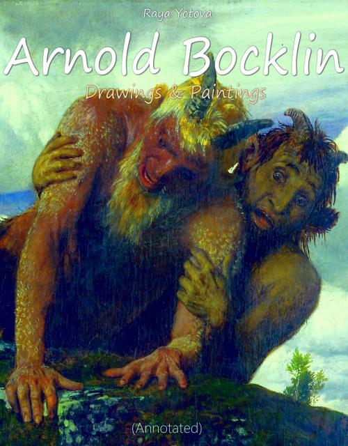 Cover of the book Arnold Bocklin: Drawings & Paintings (Annotated) by Raya Yotova, Classic & Annotated