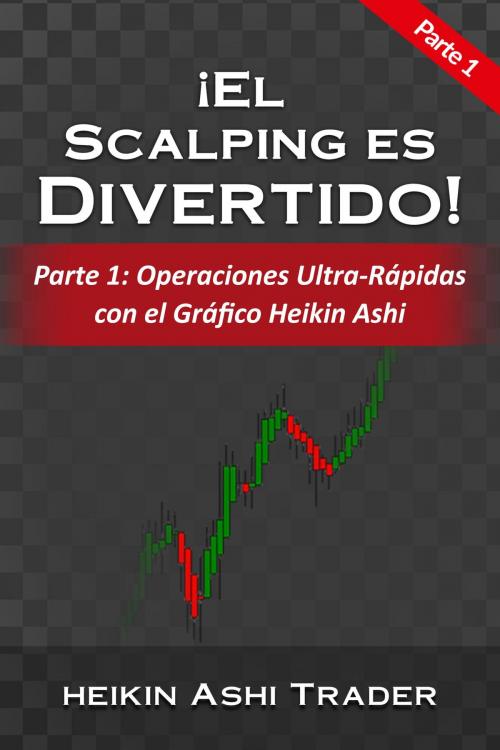 Cover of the book ¡El Scalping es Divertido! 1 by Heikin Ashi Trader, Dao Press LLC