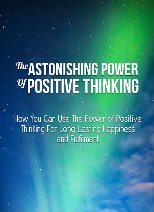 Cover of the book The Astonishing Power Of Positive Thinking by Ramon Tarruella, Ramon Tarruella