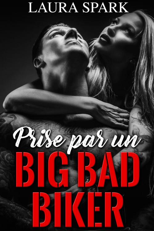 Cover of the book Prise par un big bad Biker by Laura Spark, Laura Spark