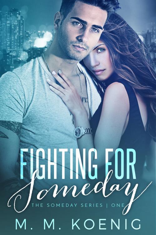 Cover of the book Fighting for Someday by M. M. Koenig, M. M. Koenig Publishing LLC