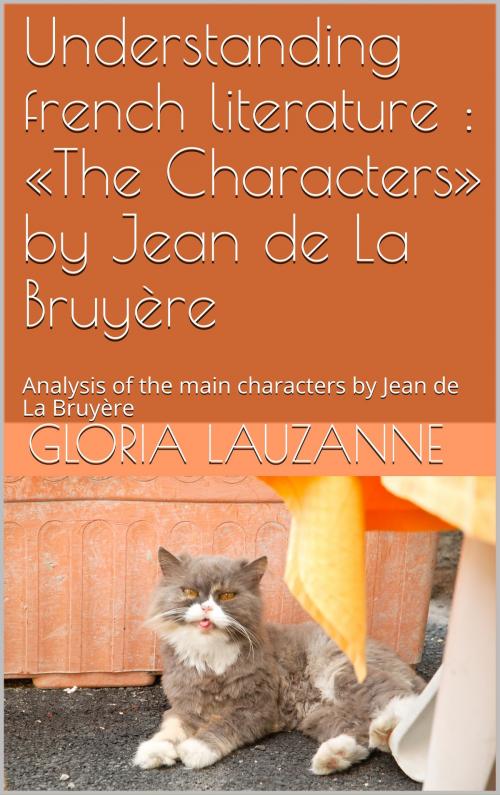 Cover of the book Understanding french literature : «The Characters» by Jean de La Bruyère by Gloria Lauzanne, Gloria Lauzanne