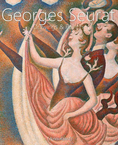 Cover of the book Georges Seurat: Drawings and Paintings (Annotated) by Raya Yotova, Classic & Annotated