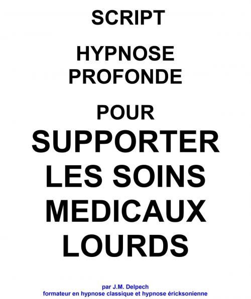 Cover of the book Script pour supporter les soins médicaux lourds by Jean-Marie Delpech-Thomas, Jean-Marie Delpech-Thomas