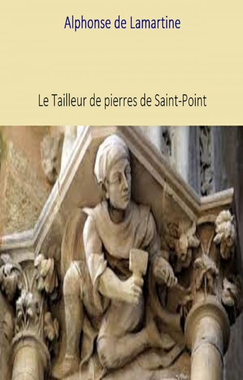 Cover of the book Le Tailleur de pierre de Saint-Point by ALPHONSE DE LAMARTINE, GILBERT TEROL