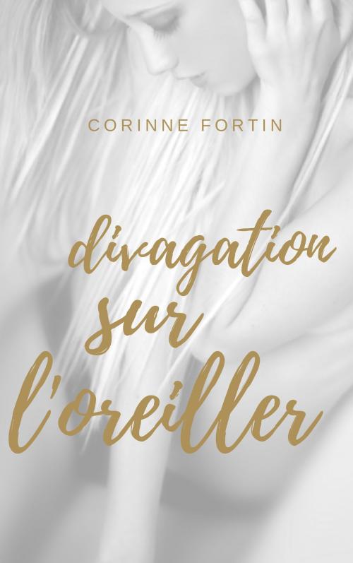 Cover of the book Divagation sur l'oreiller by Corinne Fortin, CF Edition