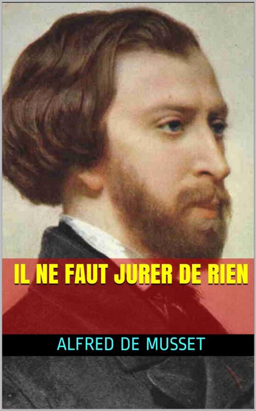 Cover of the book Il ne faut jurer de rien by Alfred de Musset, PRB