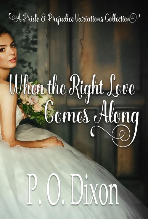 Cover of the book When the Right Love Comes Along by P. O. Dixon, Regents and Cotswold Book Group