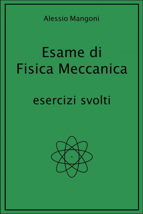 Cover of the book Esame di Fisica Meccanica esercizi svolti by Alessio Mangoni, Alessio Mangoni