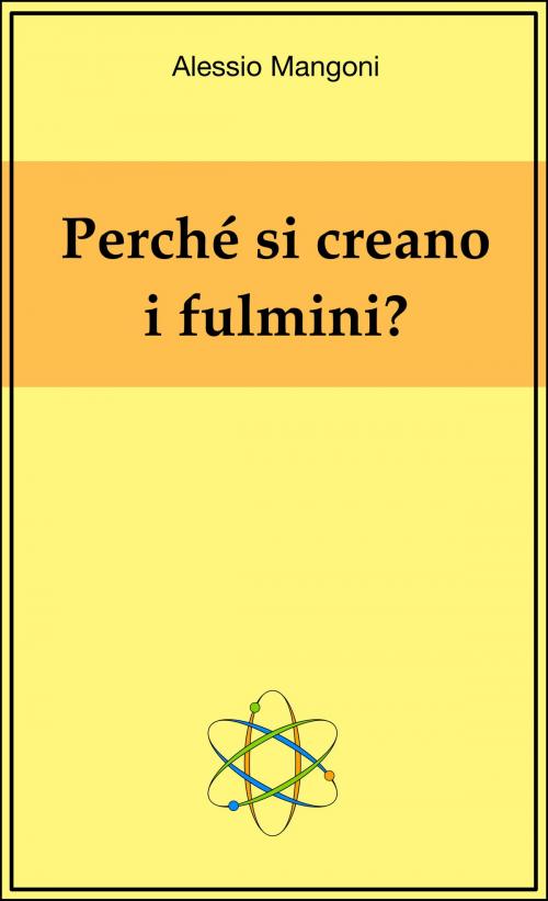 Cover of the book Perché si creano i fulmini? by Alessio Mangoni, Alessio Mangoni
