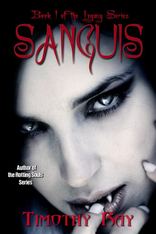 Cover of the book Legacy: Sanguis by Timothy A. Ray, Ray Publishing