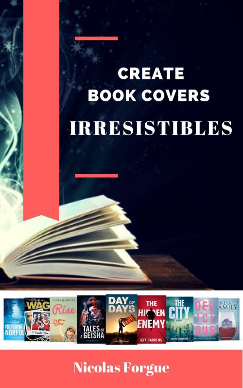 Cover of the book Create irresistible book covers by Nicolas Forgue, Nicolas Forgue