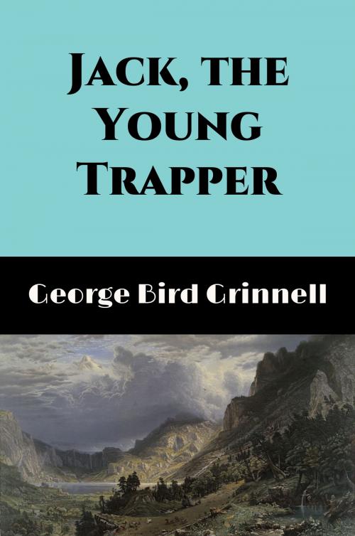 Cover of the book Jack, the Young Trapper (Illustrated) by George Bird Grinnell, Steve Gabany