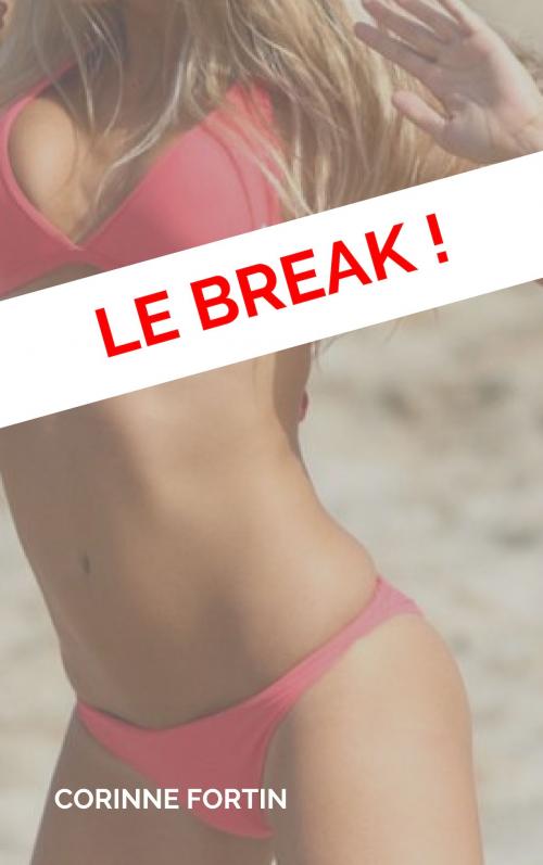 Cover of the book Le break ! by Corinne Fortin, CF Edition